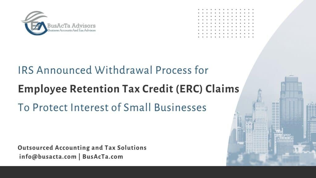 IRS Announced Special ERC Withdrawal Process to Protect Small Businesses