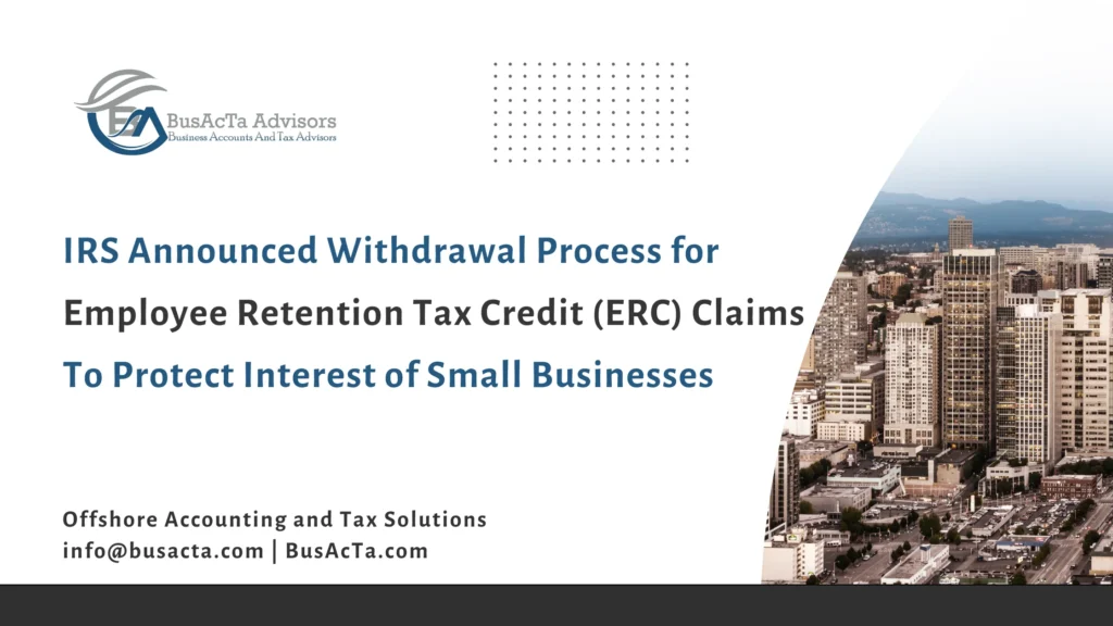 IRS Announced Special ERC Withdrawal Process to Protect Small Businesses