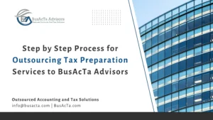 Step by Step Process for Outsourcing Tax Preparation Services to BusAcTa Advisors